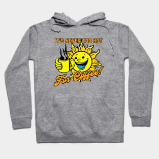 It's Never Too Hot For Coffee Hoodie